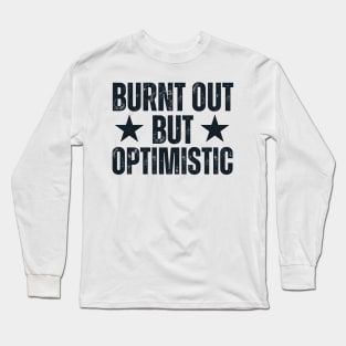 Burnt Out But Optimistic Long Sleeve T-Shirt